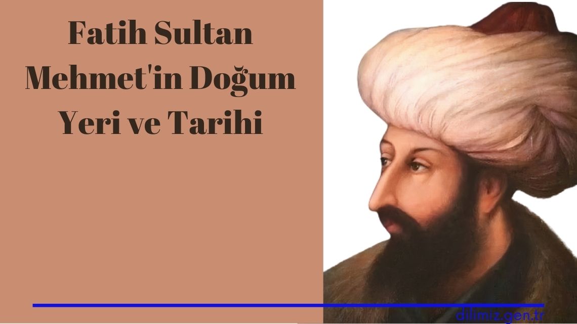 Fatih Sultan Mehmet'in Doğum Yeri ve Tarihi