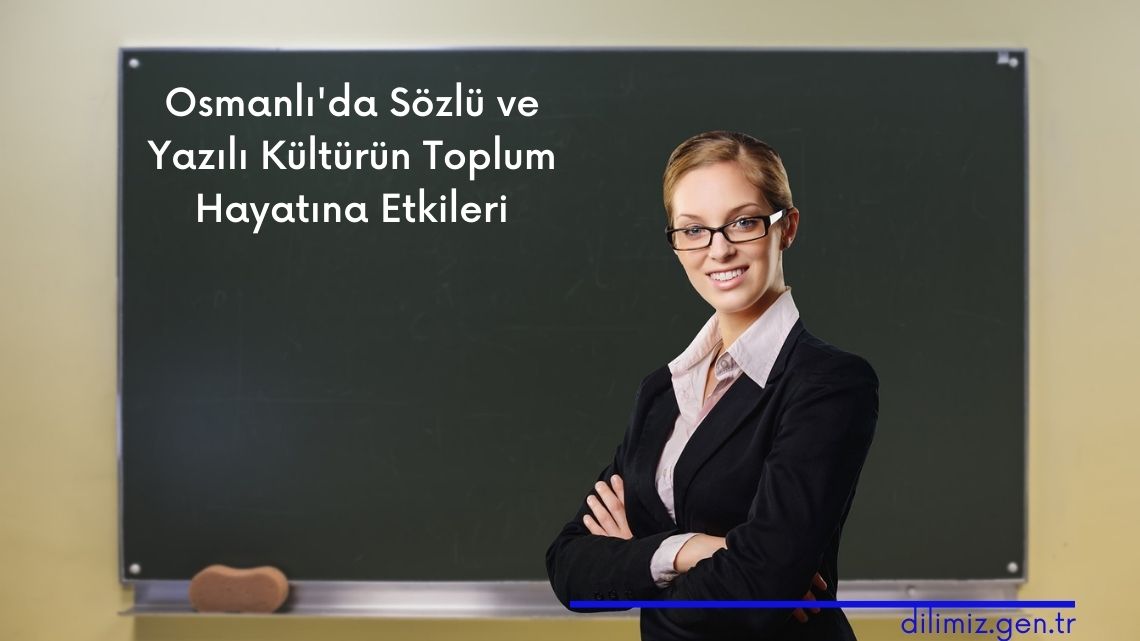 Osmanlı'da Sözlü ve Yazılı Kültürün Toplum Hayatına Etkileri Nedir?