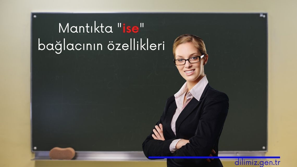 Mantıkta ise bağlacının özellikleri