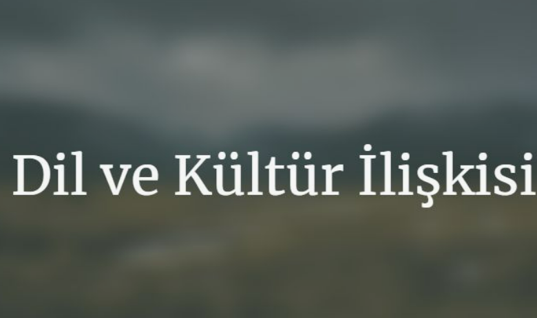 Dil Kültür İlişkisi